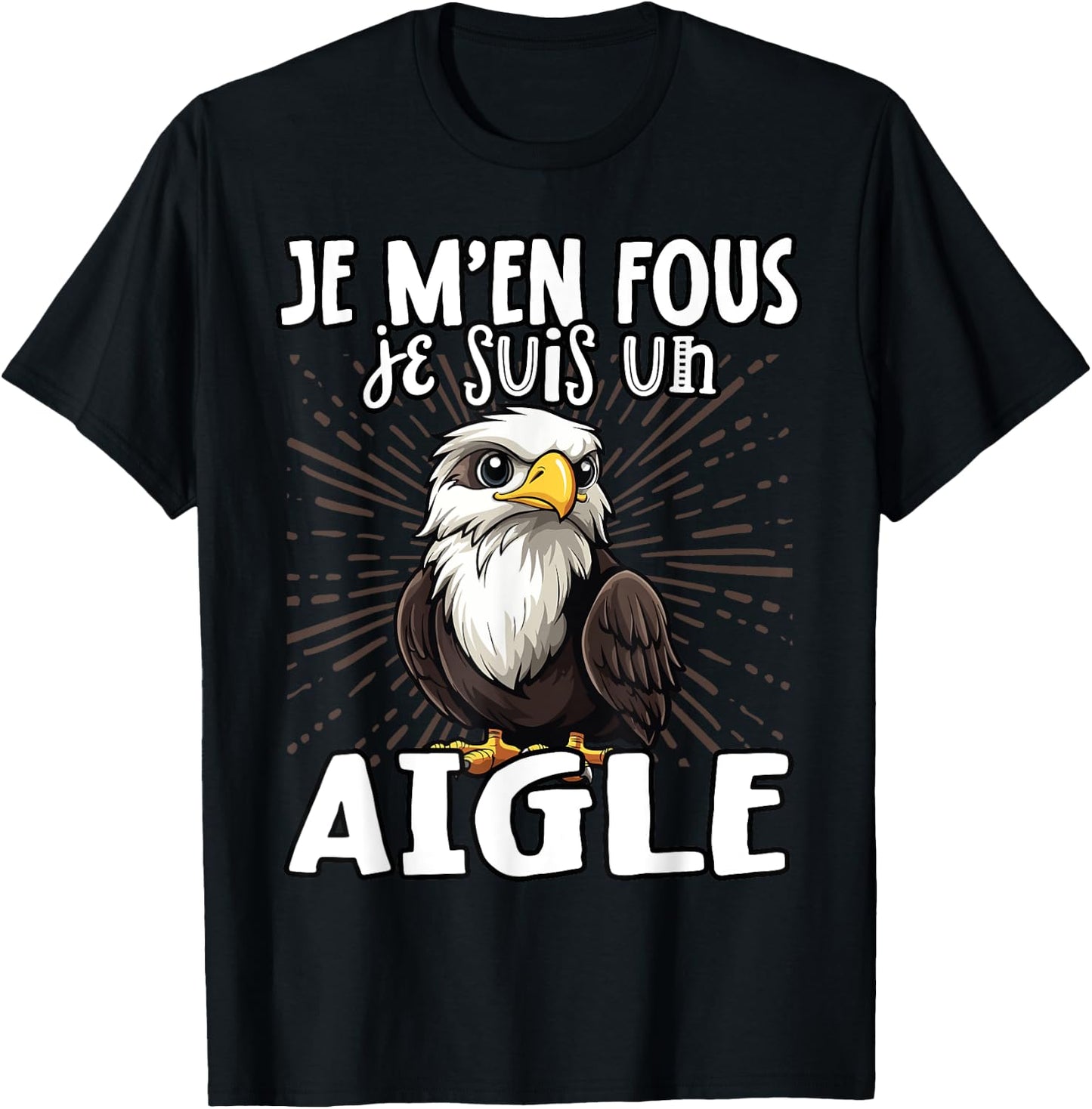 Je M'en Fous Je Suis Un Aigle - Sweet Bald Eagle , Black, S T-Shirt - T-Shirt | Black
