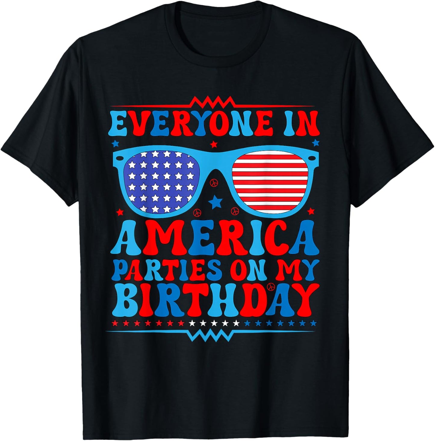 4Th of July Everyone in America Parties On My Birthday T-Shirt - T-Shirt | Black