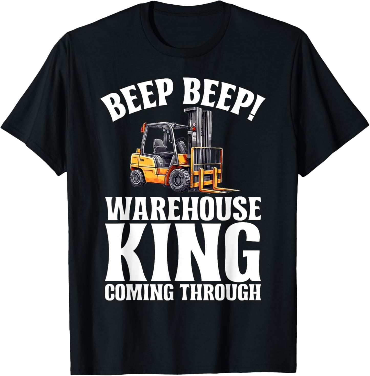 Beep Beep Warehouse King coming Through Forklift T-Shirt - T-Shirt | Black
