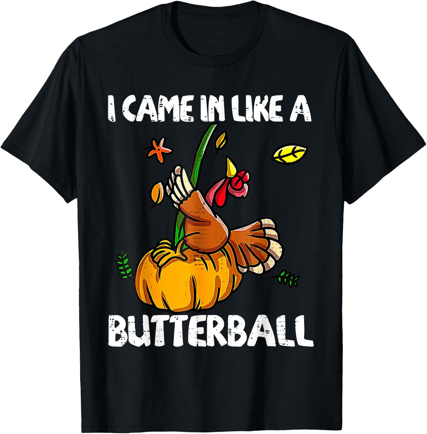 I Came In Like A Butterball Funny Turkey Thanksgiving Day T-Shirt - T-Shirt | Black