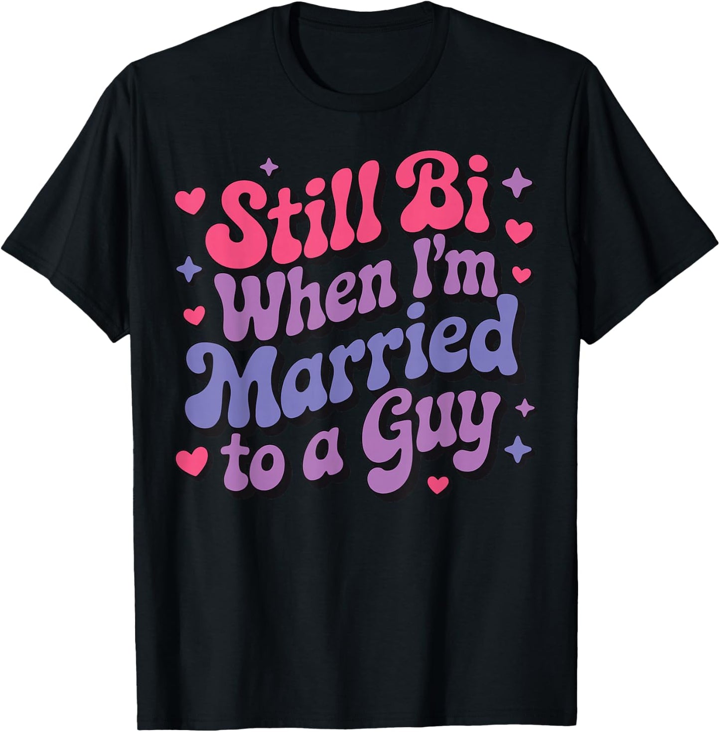 Still Bi When I'm Married To A Guy T-Shirt - T-Shirt | Black