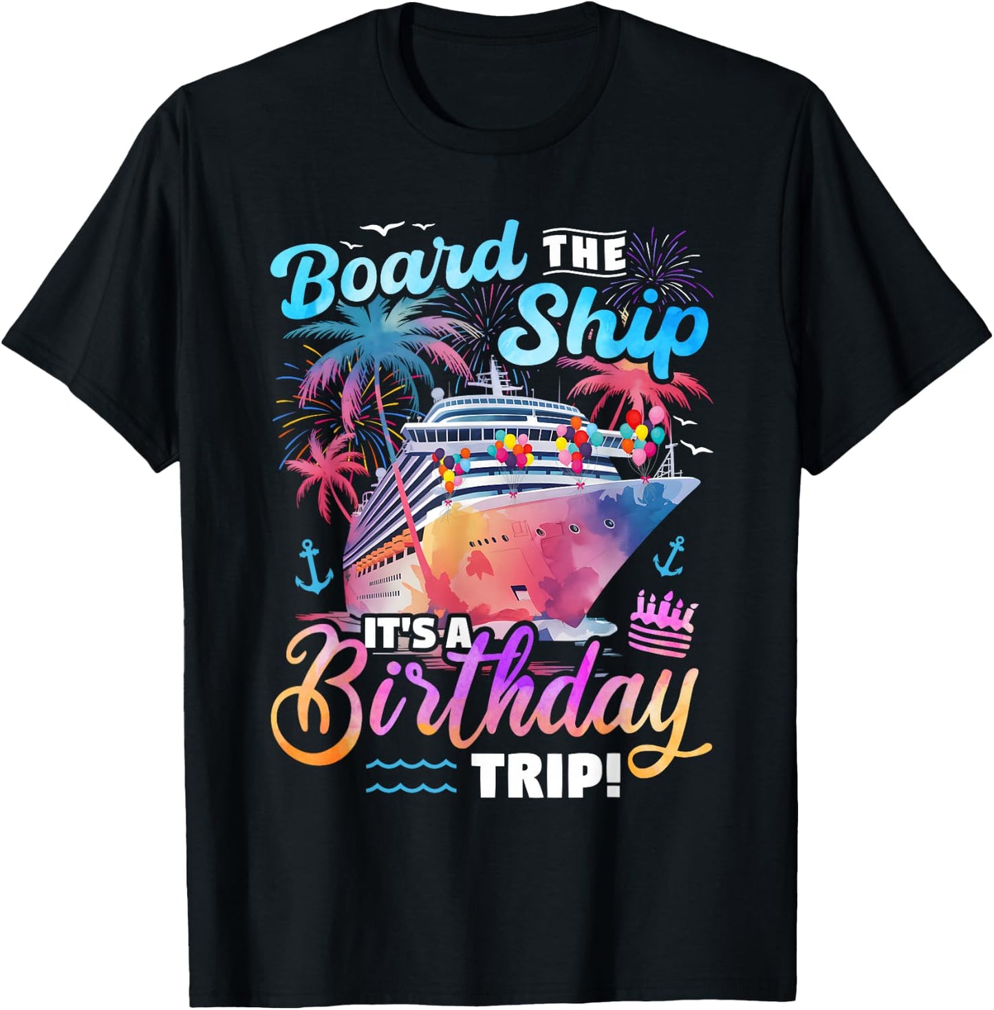 Board The Ship It's A Birthday Trip Cruise Vacation Matching T-Shirt - T-Shirt | Black