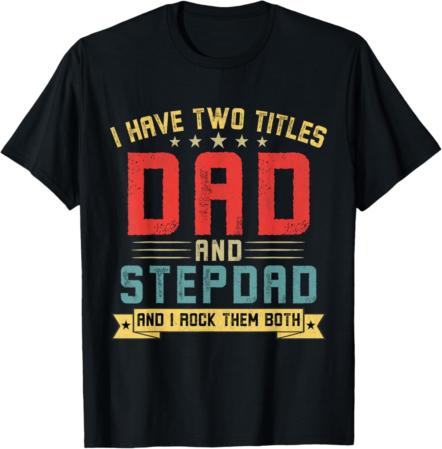 I Have Two Titles Dad And Stepdad Funny Stepdad Father's Day T-Shirt - T-Shirt | Black