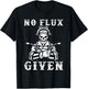 No Flux Given Welding Engineer Welding T-Shirt - T-Shirt | Black