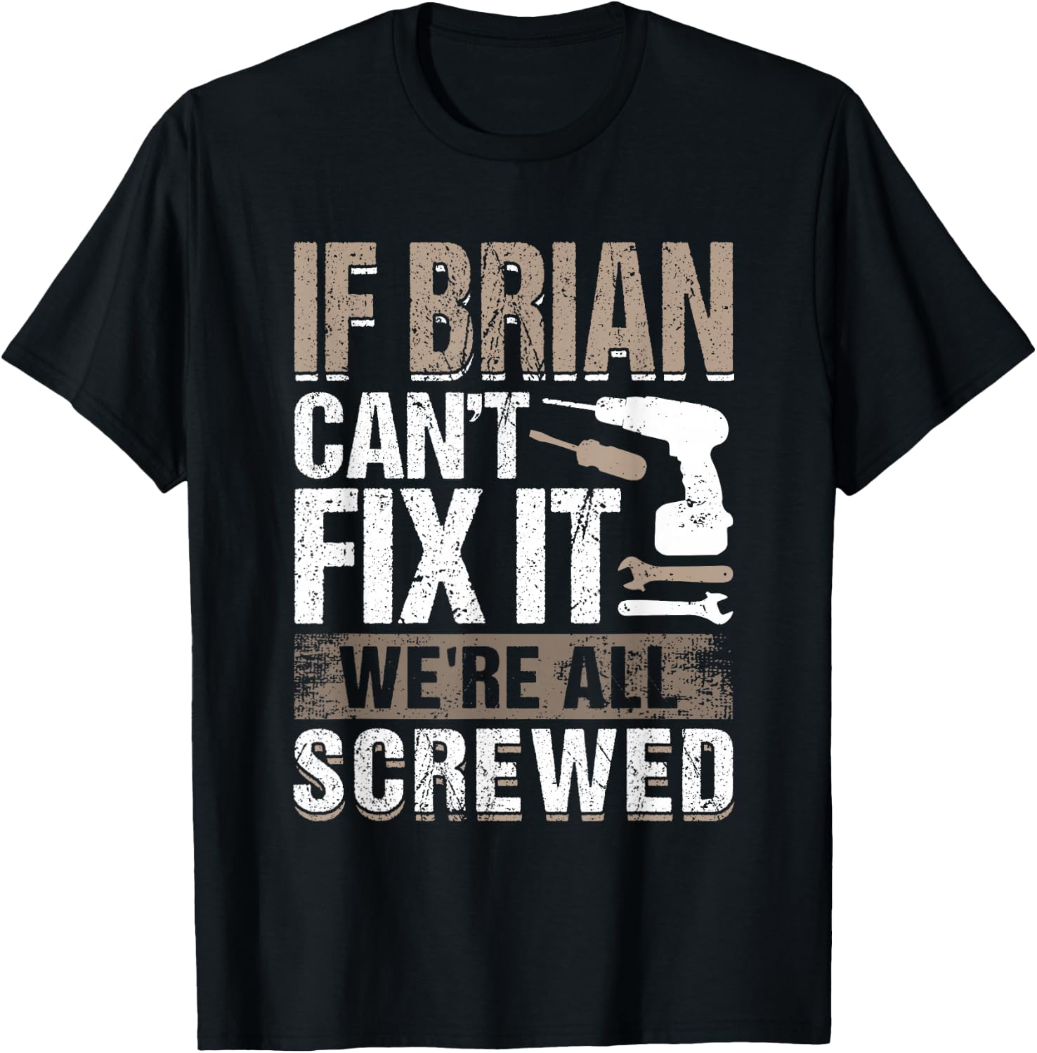 If Brian Can't Fix It We Are All Screwed T-Shirt - T-Shirt | Black