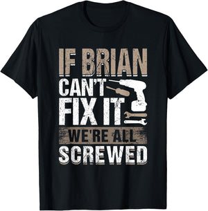 If Brian Can't Fix It We Are All Screwed T-Shirt - T-Shirt | Black