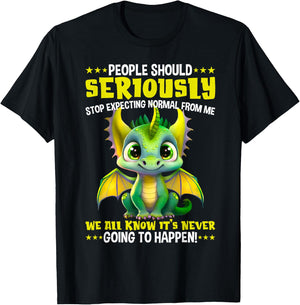 Dragon People should seriously stop expecting normal from me T-Shirt - T-Shirt | Black