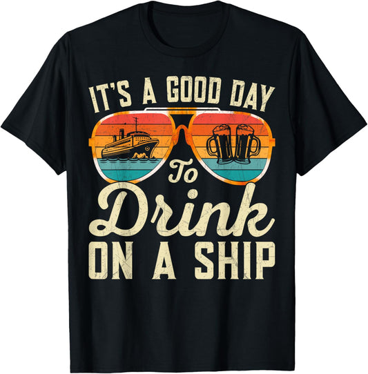 It's A Good Day To Drink On A Ship Cruise Ship Vacation Trip T-Shirt - T-Shirt | Black