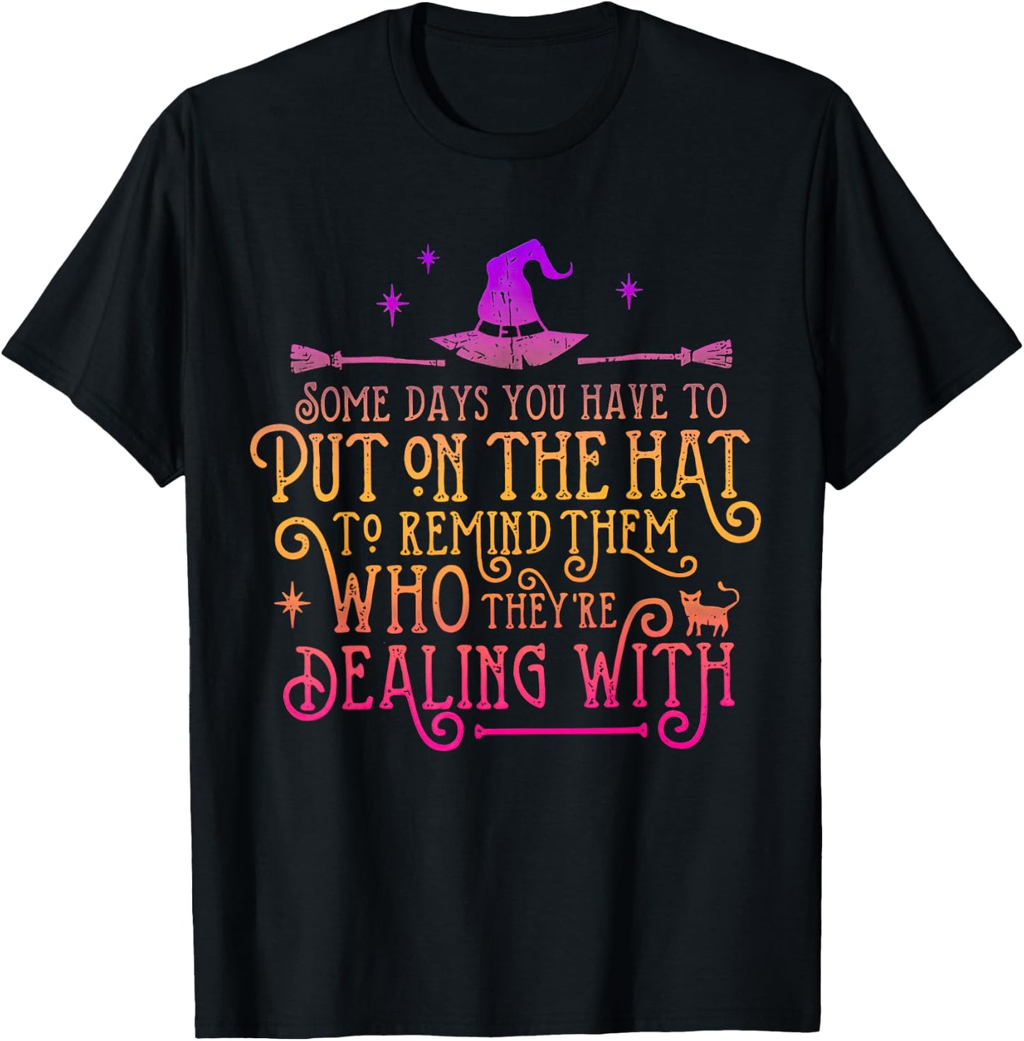 Some Days You Have To Put On The Hat To Remind Them T-Shirt - T-Shirt | Black