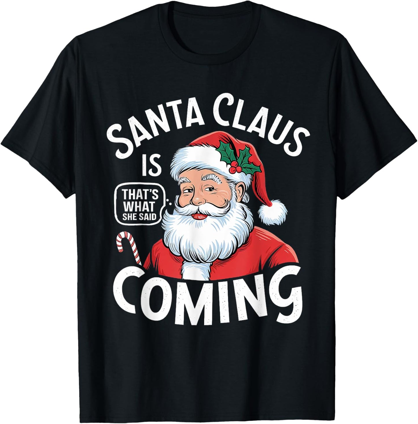 Funny Santa Claus Is Coming – That's What She Said Design T-Shirt - T-Shirt | Black