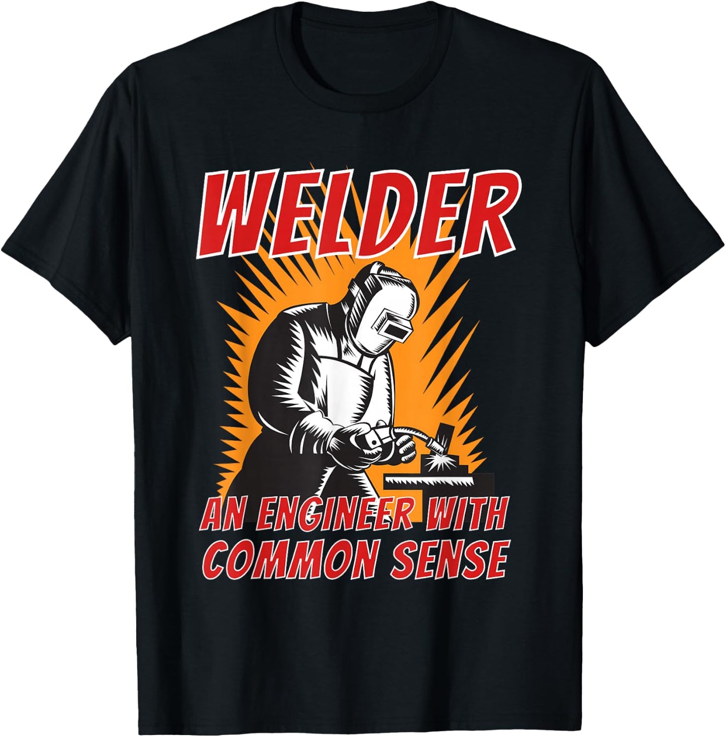Welder an Engineer with Common Sense - Metal Worker Welding T-Shirt - T-Shirt | Black