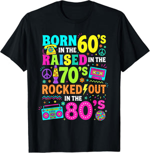 Born in the 60s Raised in the 70s Rocked Out in the 80s T-Shirt - T-Shirt | Black