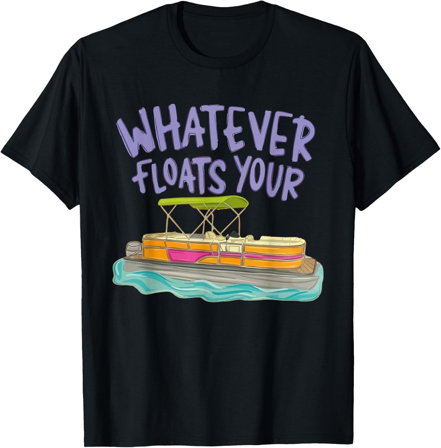 Whatever Floats Your Boat Pontoon Funny Lake Life Summer T-Shirt - T-Shirt | Black