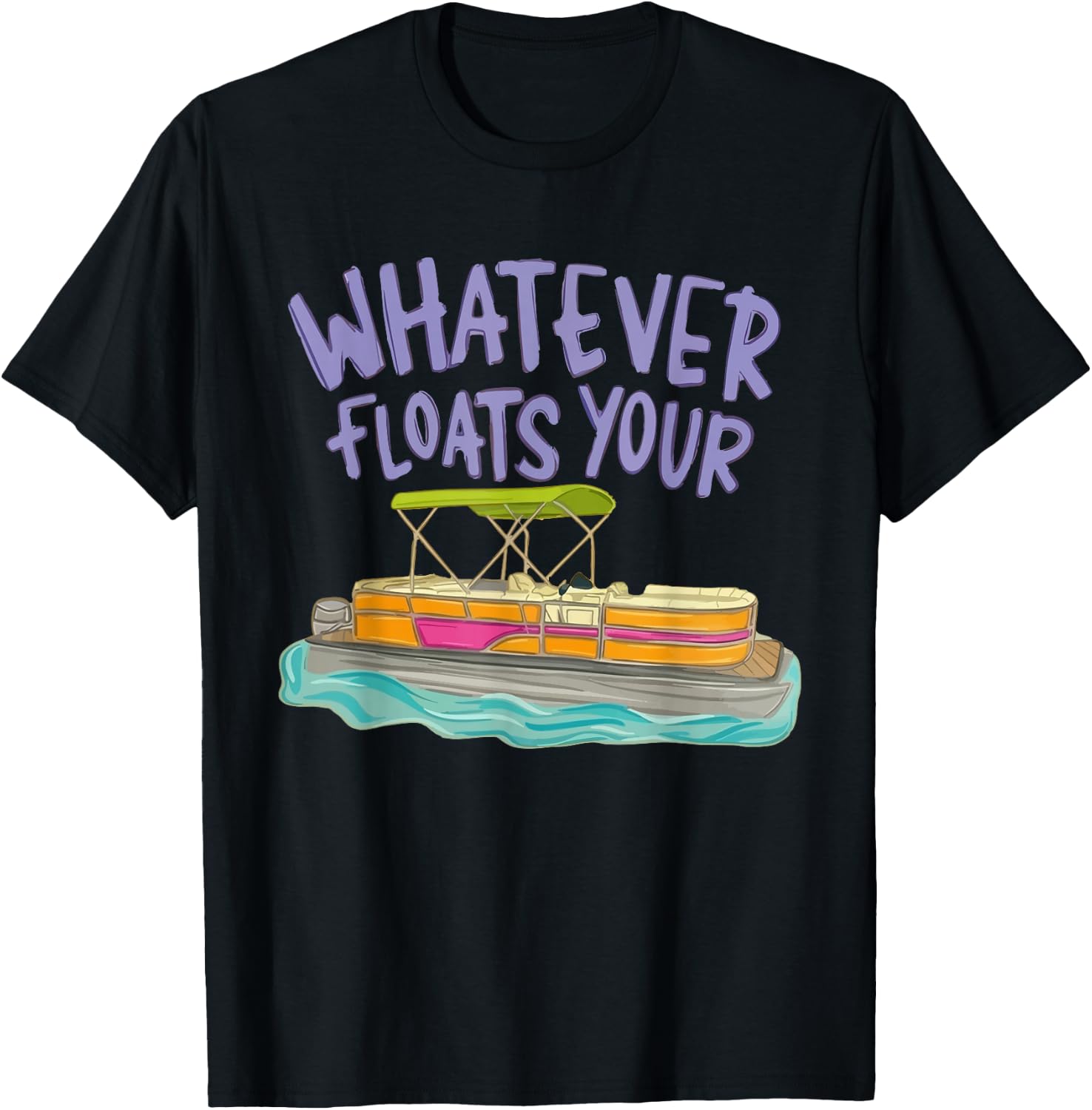 Whatever Floats Your Boat Pontoon Funny Lake Life Summer T-Shirt - T-Shirt | Black