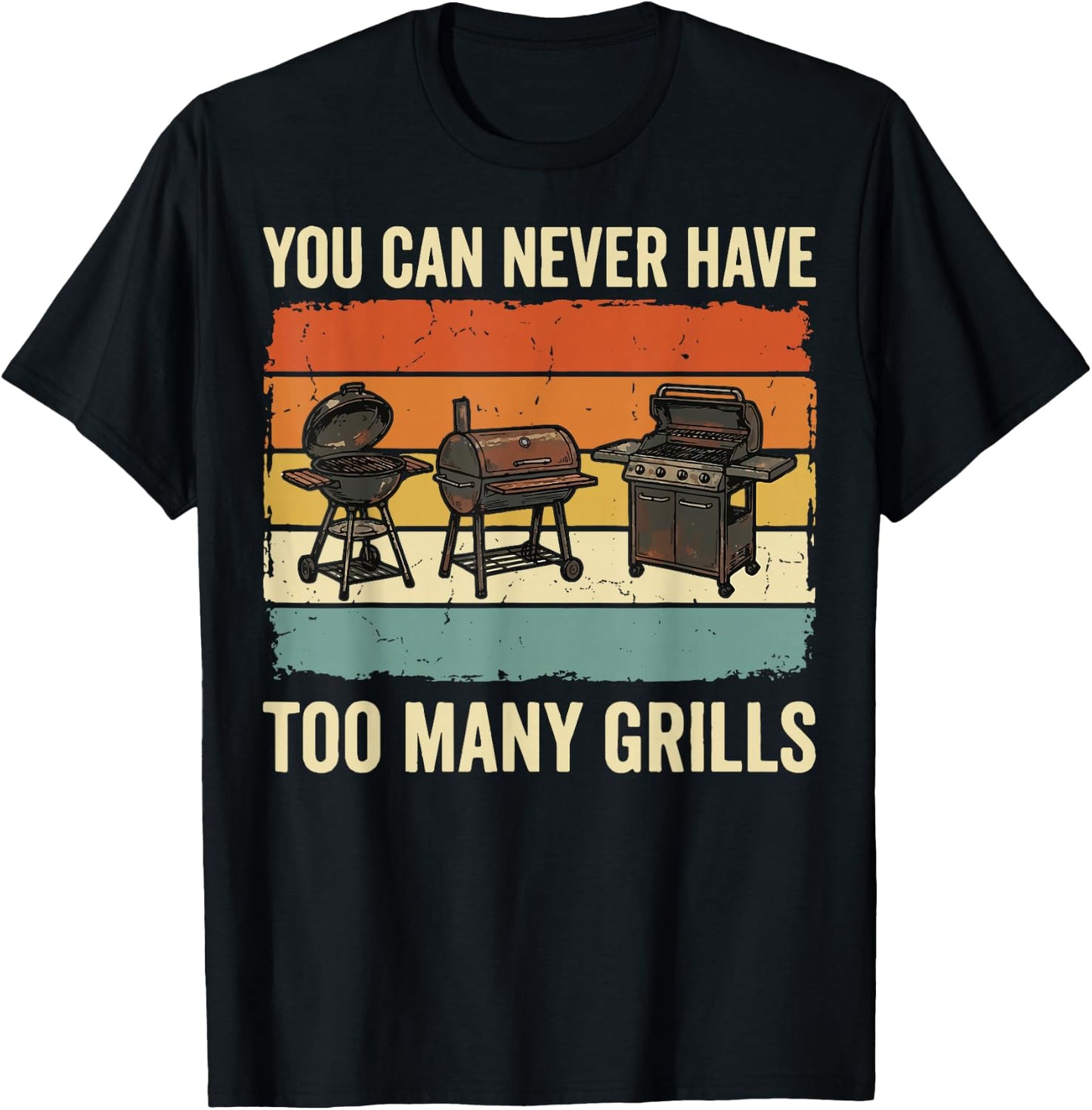 You Can Never Have Too Many Grills T-Shirt - T-Shirt | Black
