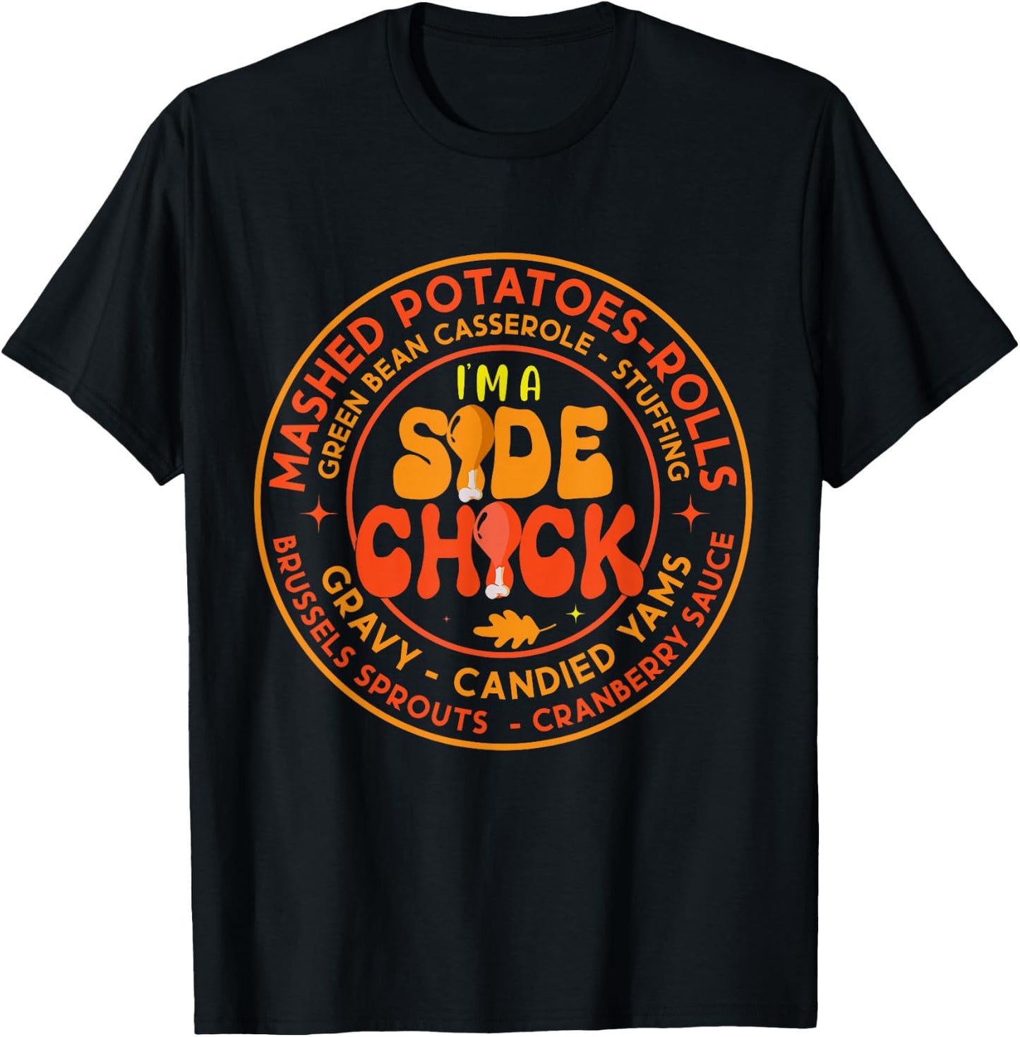Im A Side Chick Thanksgiving Day Funny Turkey Leg Autumn T-Shirt - T-Shirt | Black