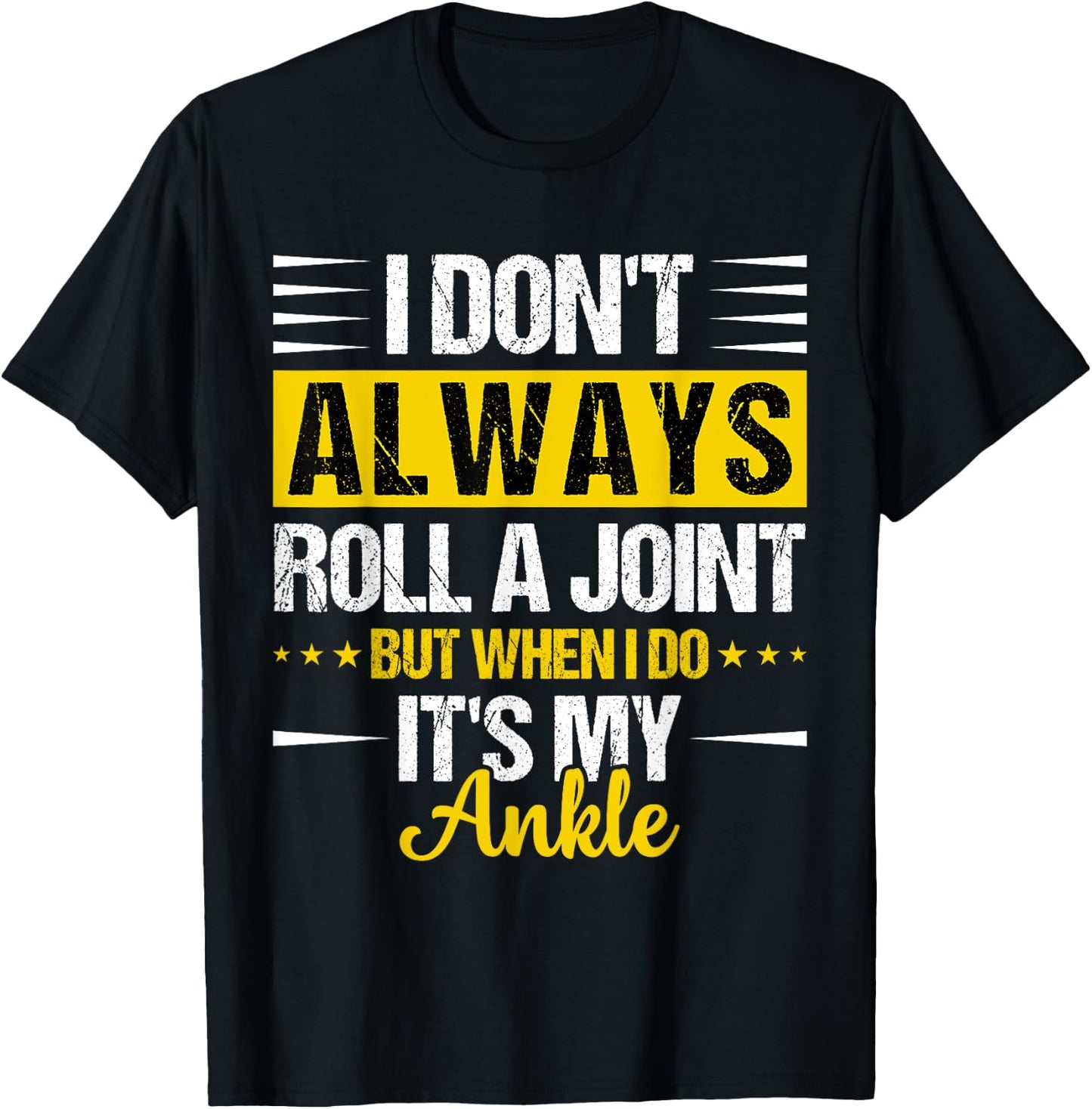 I Dont Always Roll a Joint But When I Do My Ankle Recovery T-Shirt - T-Shirt | Black