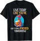 Live Today Like You Are Getting Fried Tomorrow Chicken Beer T-Shirt - T-Shirt | Black