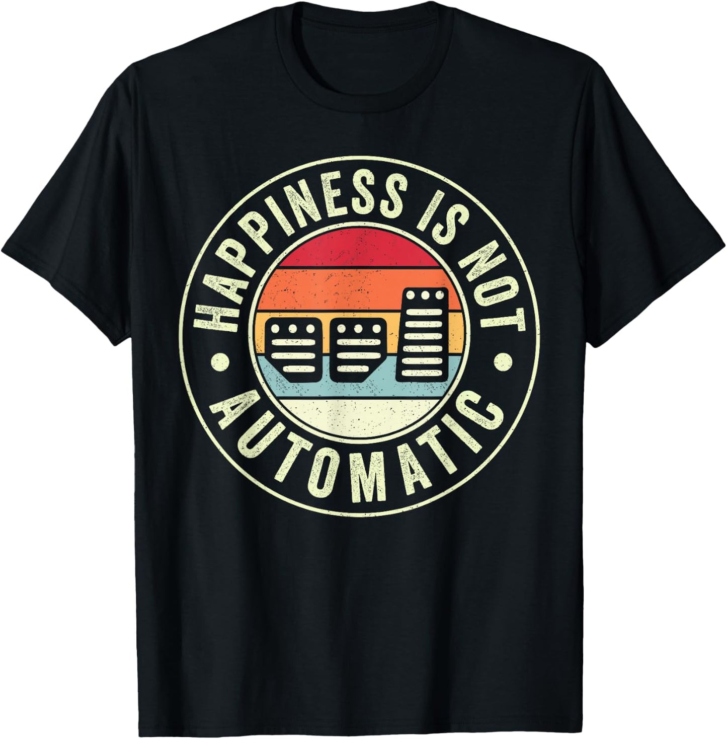 Happiness Is Not Automatic Three Pedals Manual Transmission T-Shirt - T-Shirt | Black