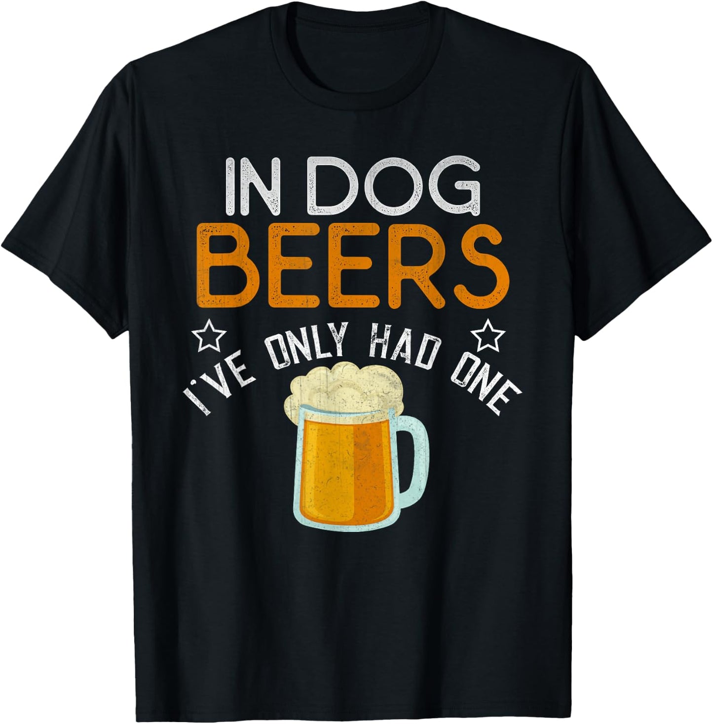 Funny In Dog Beers I've Only Had One Novelty Shirt T-Shirt - T-Shirt | Black