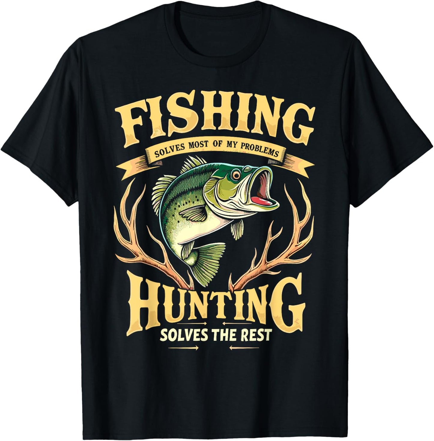 Fishing Solves Most of My Problems Hunting Solves The Rest T-Shirt - T-Shirt | Black