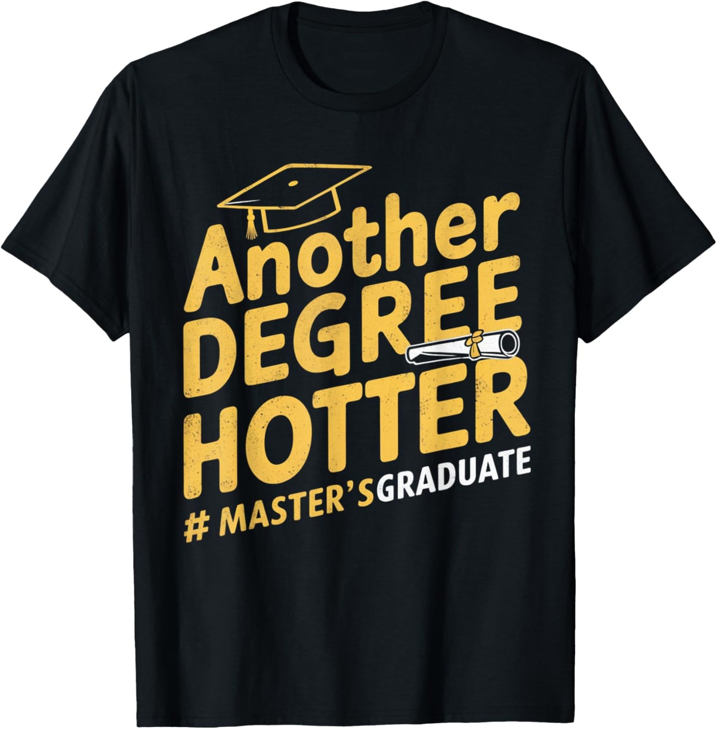 Another Degree Hotter Master's Degree Graduation T-Shirt - T-Shirt | Black