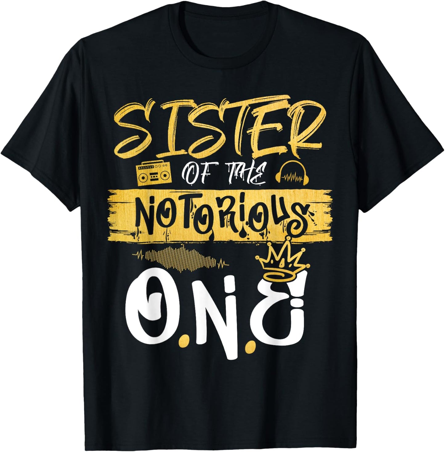 Sister Of The Notorious One Old School Hip Hop 1st Birthday T-Shirt - T-Shirt | Black