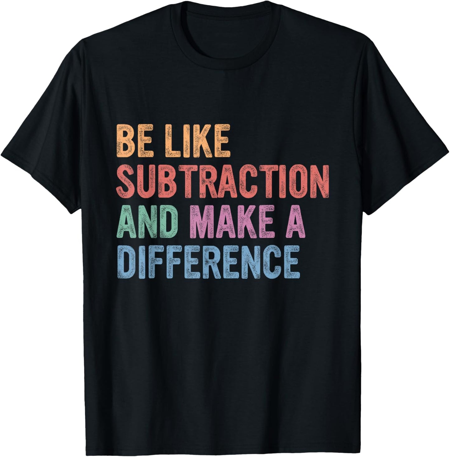 Be Like Subtraction and Make A Difference T-Shirt - T-Shirt | Black