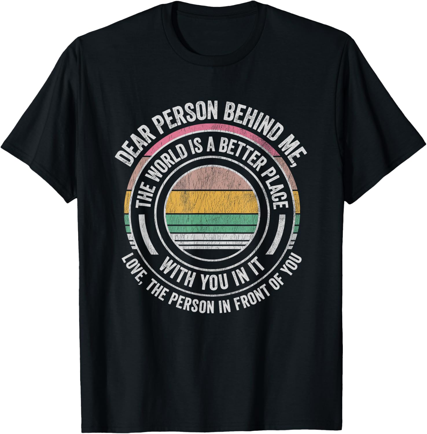 Dear Person Behind Me The World Is Better T-Shirt - T-Shirt | Black