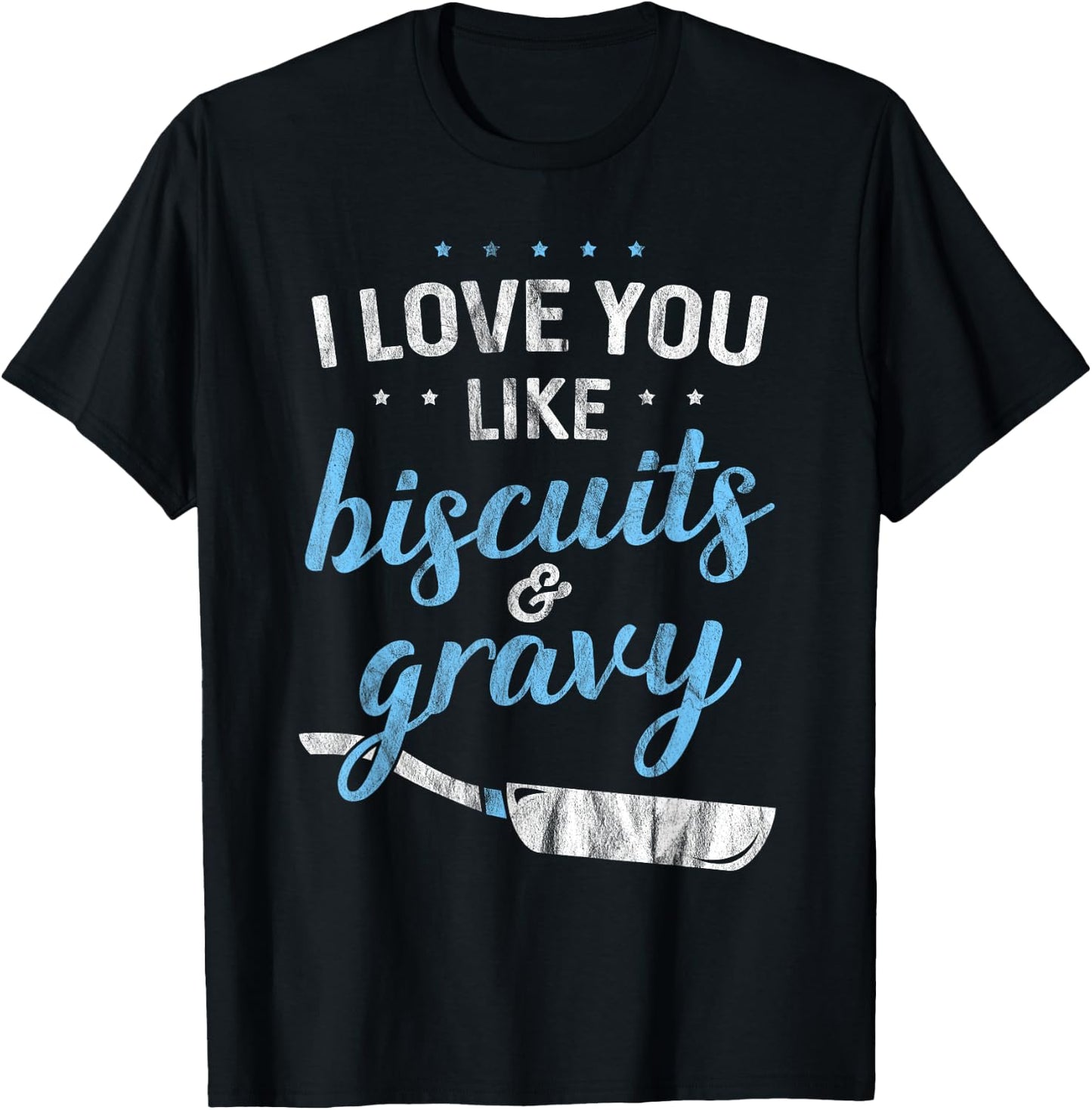 I Love You Like Biscuits And Gravy - Breakfast Foodie Gift T-Shirt - T-Shirt | Black