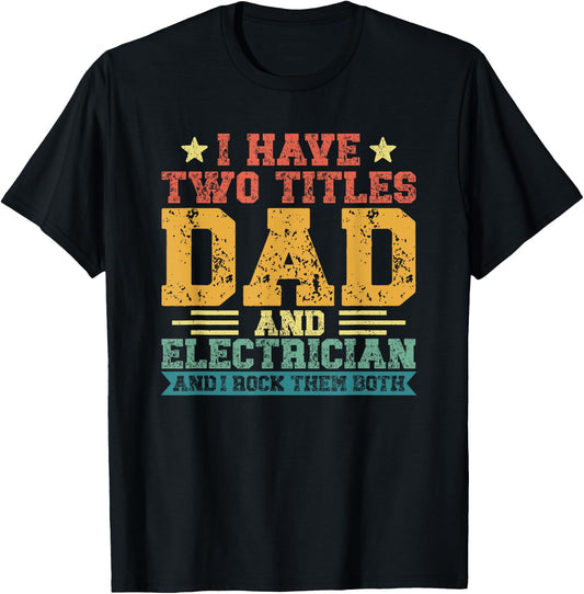 Vintage Father's Day I Have Two Titles Dad And Electrician T-Shirt - T-Shirt | Black