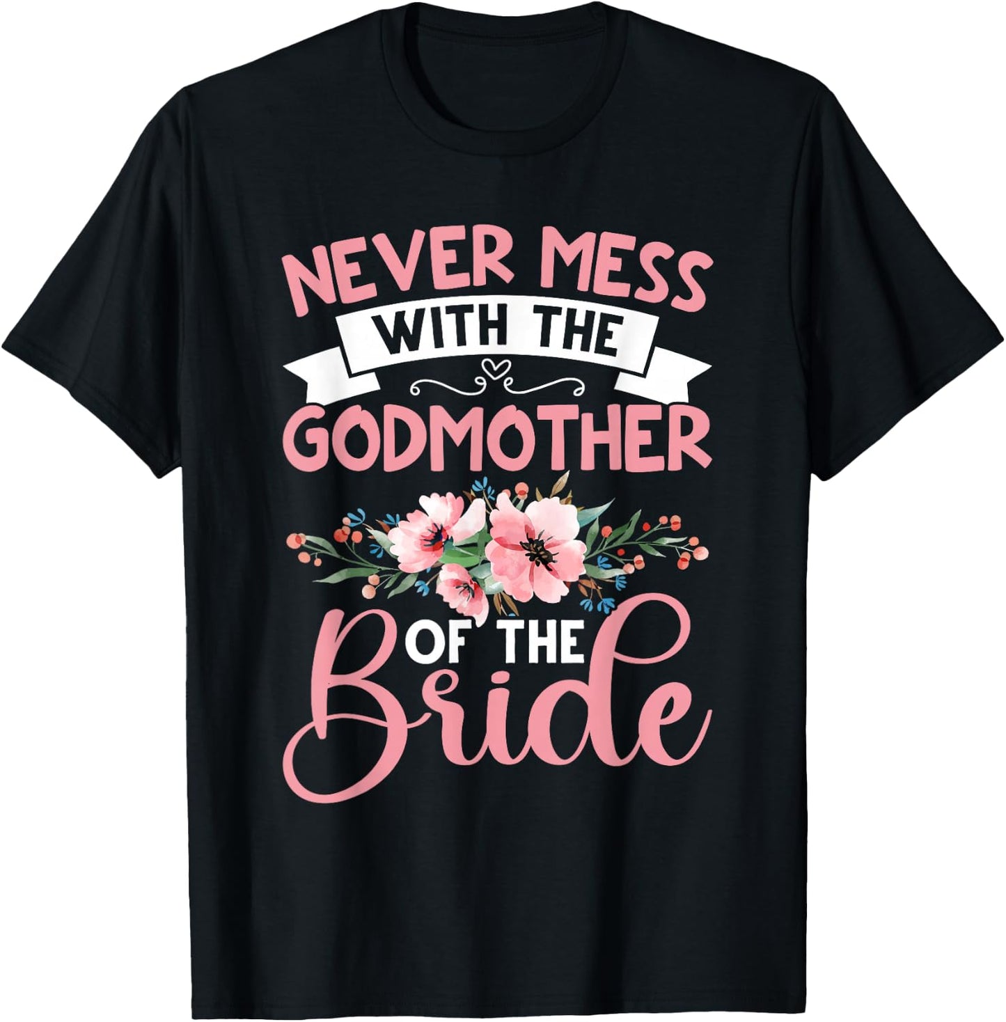 Never Mess With The Godmother Of The Bride T-Shirt - T-Shirt | Black