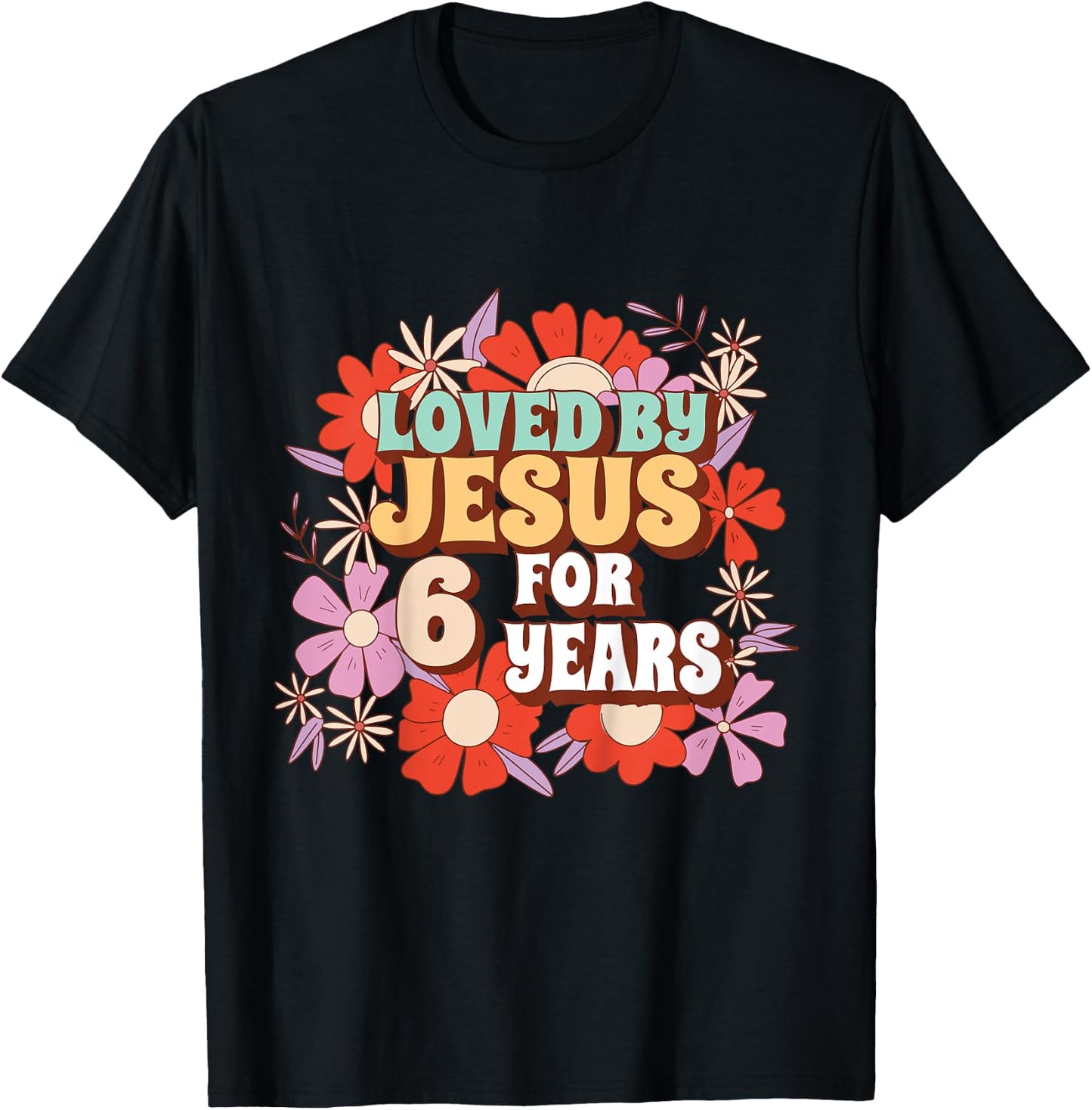 Loved By Jesus For 6 Years 6th Birthday Christian Theme T-Shirt - T-Shirt | Black