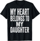 My Heart Belongs to My Daughter Father’s Day Quote T-Shirt - T-Shirt | Black