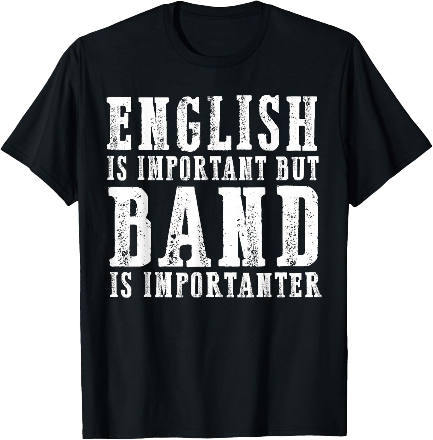 English Is Important But Band Is Importanter Funny T-Shirt - T-Shirt | Black