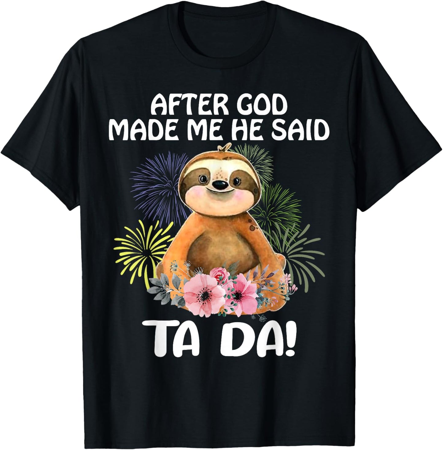 Sloth, after God made me, he told Tada T-Shirt - T-Shirt | Black