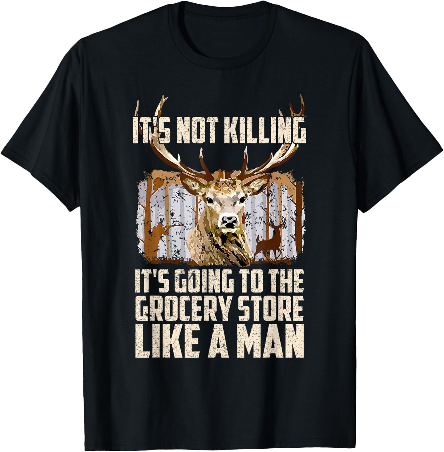 It's Not Killing It's Going To The Grocery Store Like A Man T-Shirt - T-Shirt | Black