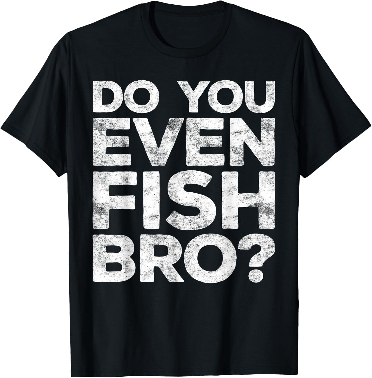 Do You Even Fish Bro Shirt Men Kids Brother Fisherman T-Shirt - T-Shirt | Black