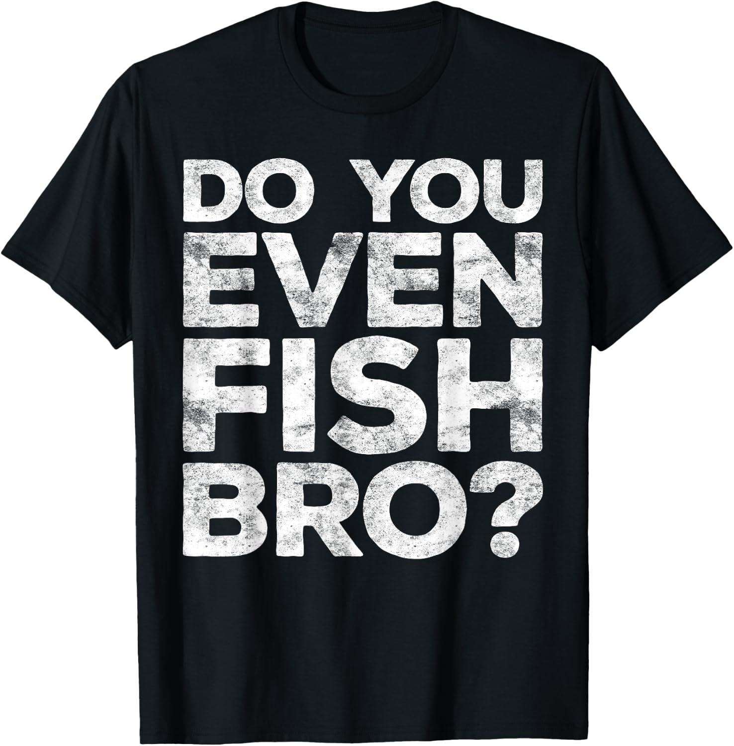 Do You Even Fish Bro Shirt Men Kids Brother Fisherman T-Shirt - T-Shirt | Black