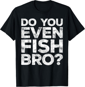 Do You Even Fish Bro Shirt Men Kids Brother Fisherman T-Shirt - T-Shirt | Black