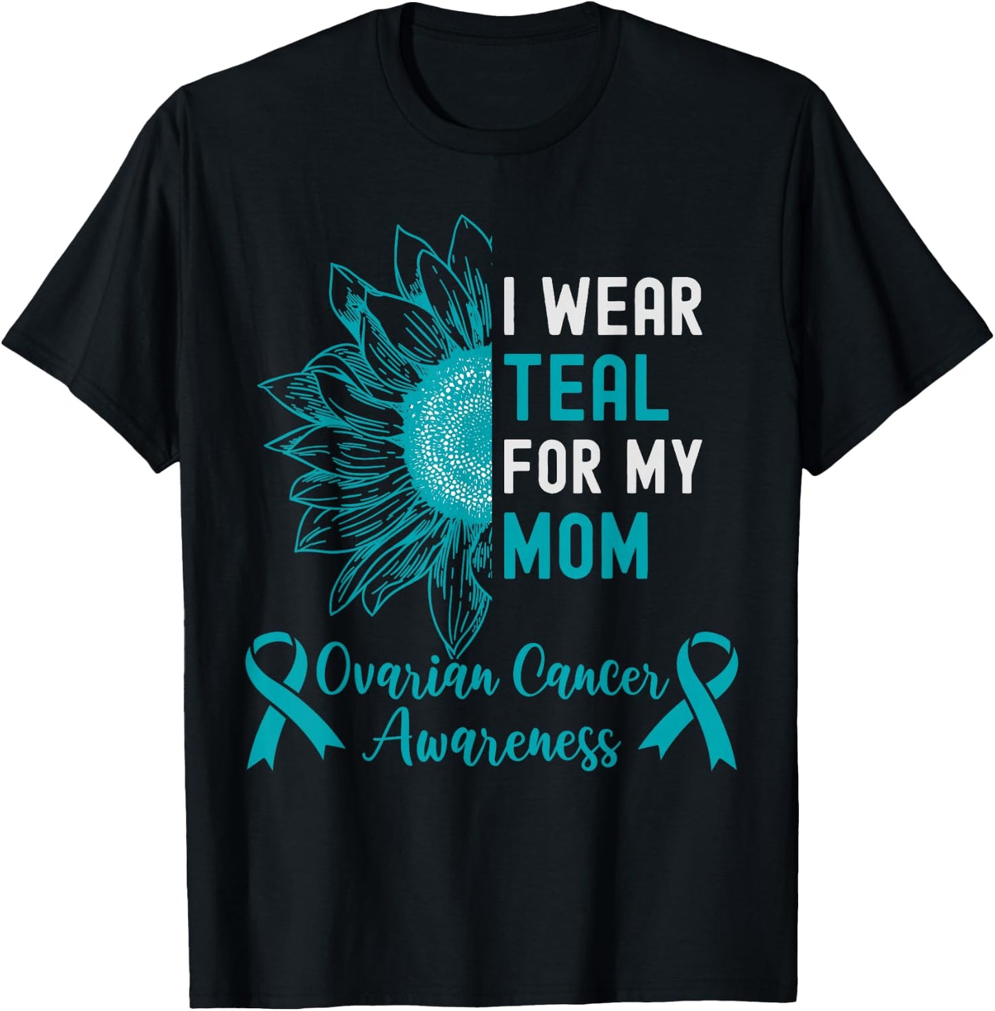 I Wear Teal for My Mom Teal Ribbon Ovarian Cancer Awareness T-Shirt - T-Shirt | Black