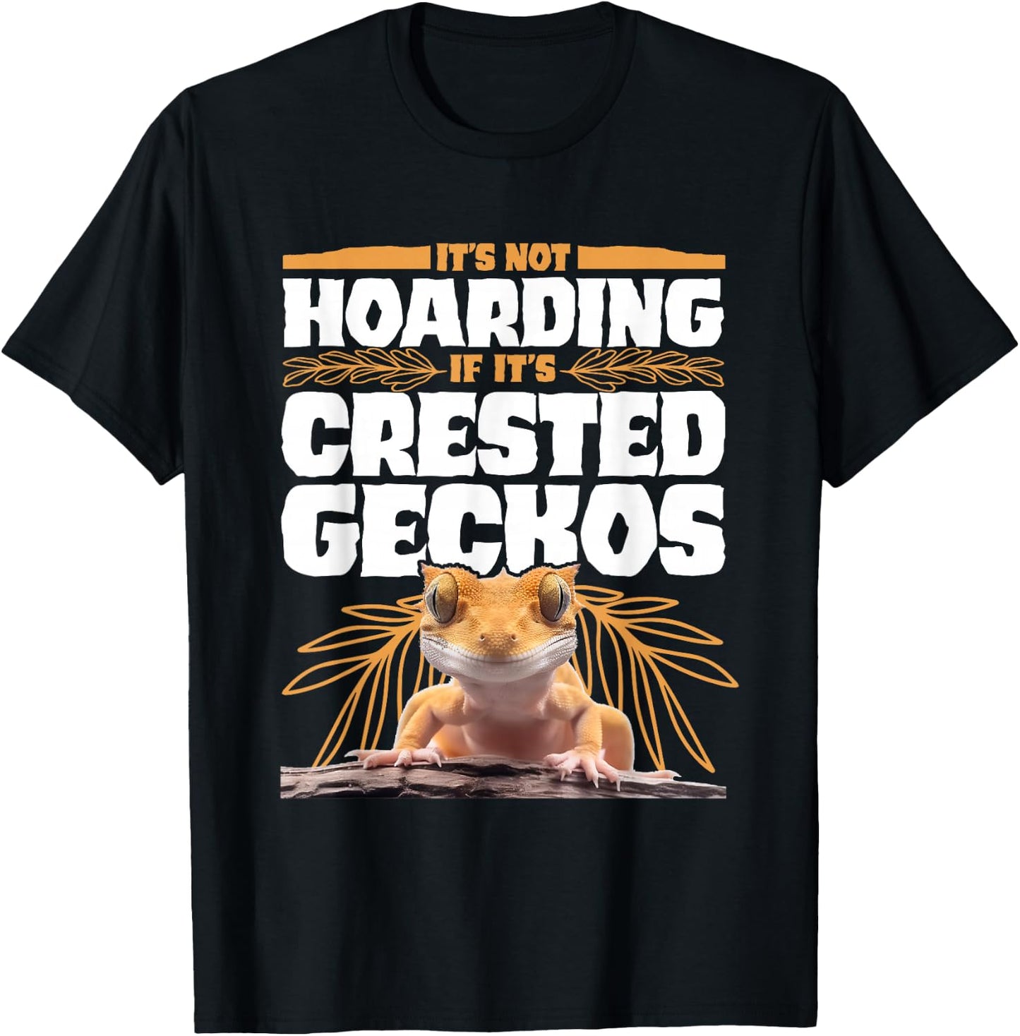 It's Not Hoarding If It’s Crested Geckos Pet Lizard T-Shirt - T-Shirt | Black