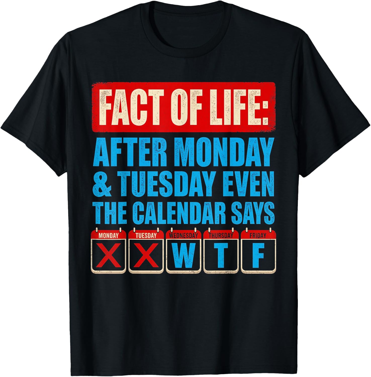 Fact of Life Calendar Says WTF Humor After Monday Tuesday T-Shirt - T-Shirt | Black