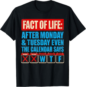 Fact of Life Calendar Says WTF Humor After Monday Tuesday T-Shirt - T-Shirt | Black