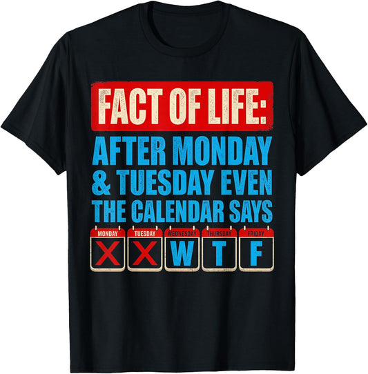 Fact of Life Calendar Says WTF Humor After Monday Tuesday T-Shirt - T-Shirt | Black
