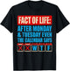 Fact of Life Calendar Says WTF Humor After Monday Tuesday T-Shirt - T-Shirt | Black