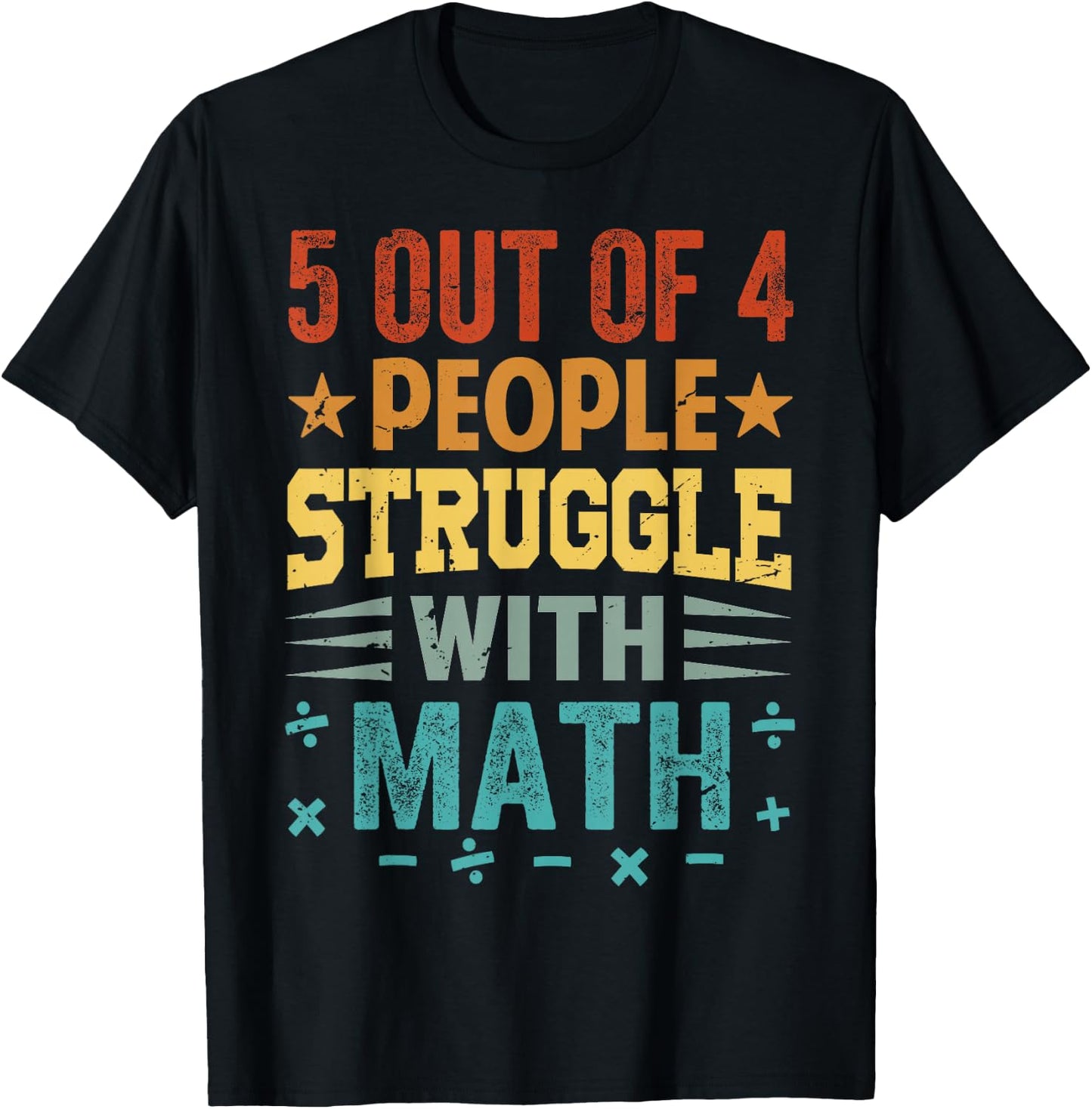 5 Out Of 4 People Struggle With Math T-Shirt - T-Shirt | Black