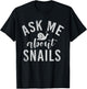 Ask me about Snails Snail T-Shirt - T-Shirt | Black