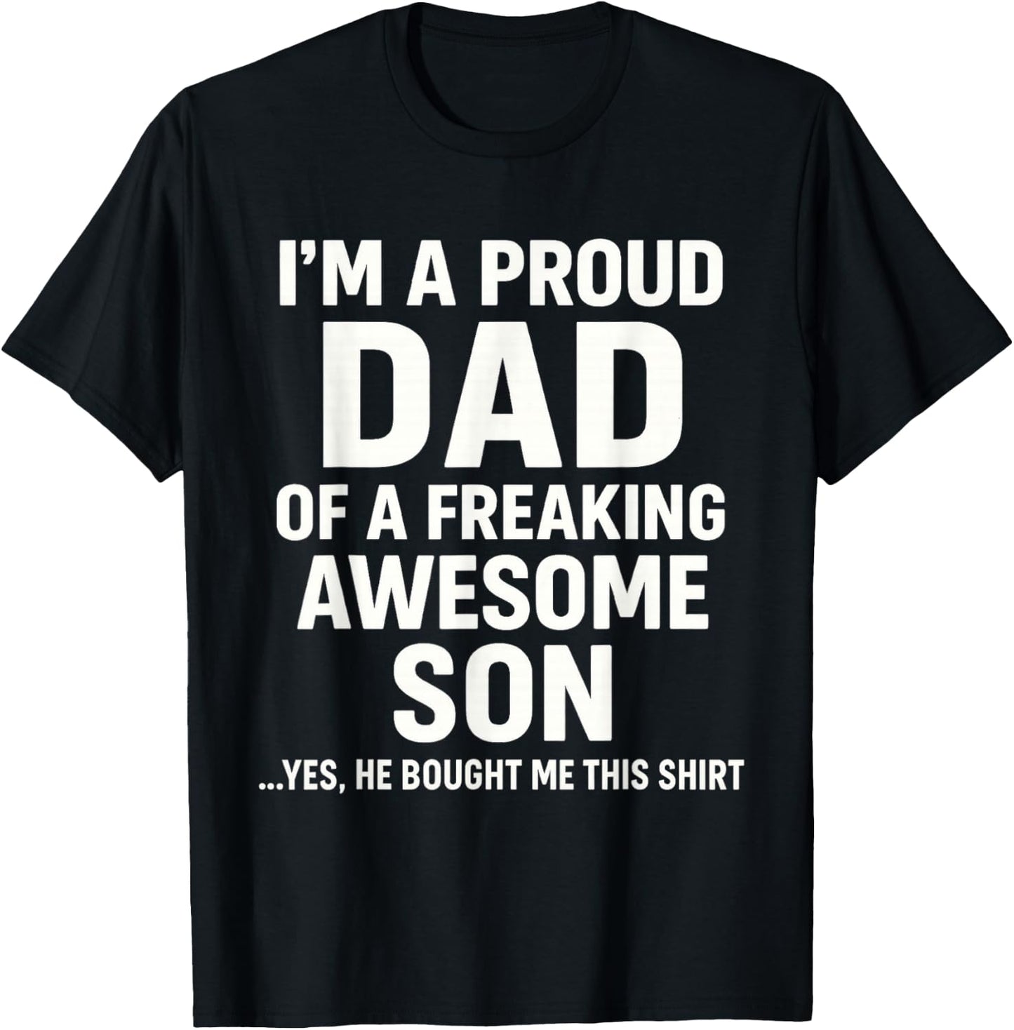 I M A Proud Dad of A Freaking Awesome Son Fathers Day T-Shirt - T-Shirt | Black