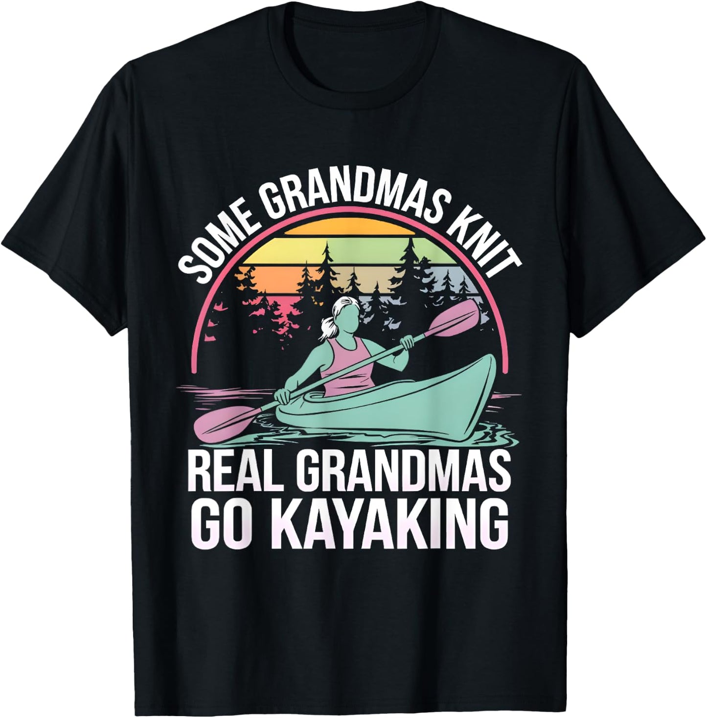 Some Grandmas Knit Real Grandmas Go Kayaking Kayaker Kayak T-Shirt - T-Shirt | Black